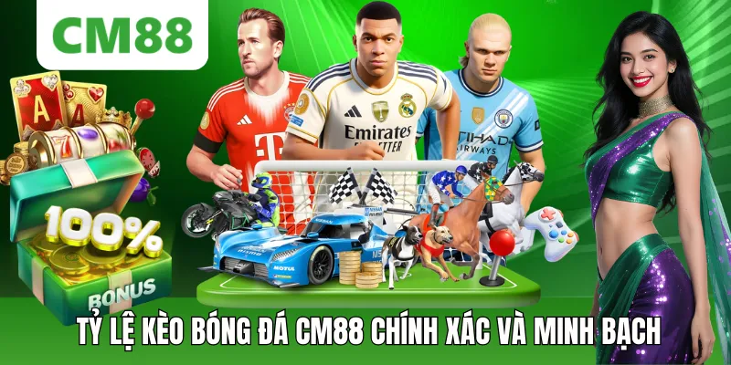 Tỷ Lệ Kèo Bóng Đá CM88 Cập Nhật Minh Bạch Và Chính Xác